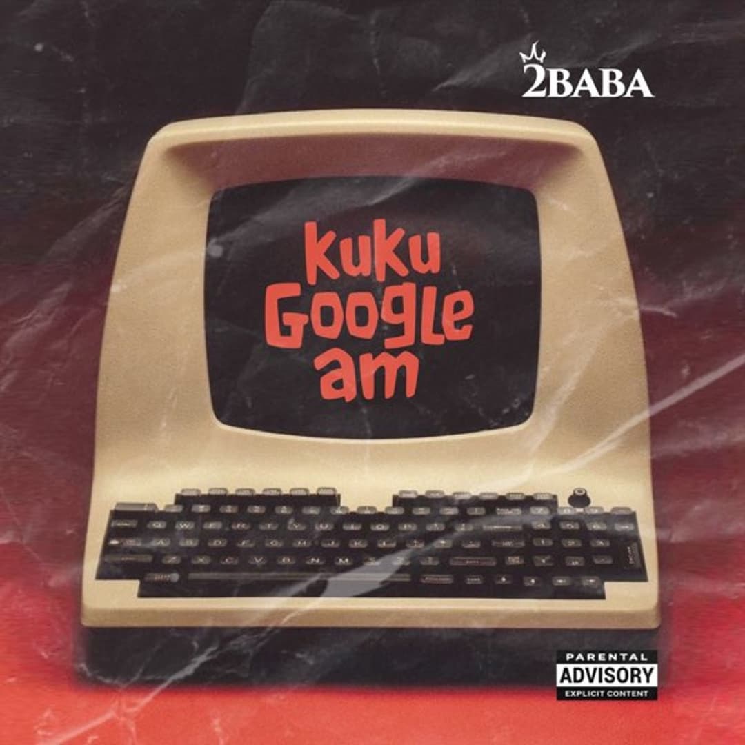 2Baba cements his legendary status with 'KUKU GOOGLE AM'.